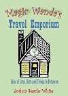 Magic Wanda's Travel Emporium: Tales of Love, Hate And Things in Between