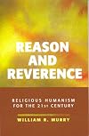 Reason and Reverence: Religious Humanism for the 21st Century