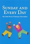 Sunday and Every Day: My Little Book of Unitarian Universalism