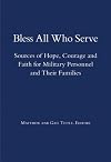 Bless All Who Serve: Sources of Hope, Courage and Faith for Military Personnel and Their Families