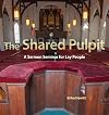 Shared Pulpit : a sermon seminar for lay people