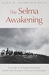 The Selma Awakening : how the civil rights movement tested and changed Unitarian Universalism