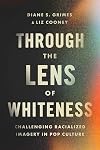 Through the Lens of Whiteness: Challenging Racialized Imagery in Pop Culture