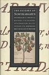 The Elixirs of Nostradamus: Nostradamus' Original Recipes for Elixirs, Scented Water, Beauty Potions and Sweetmeats