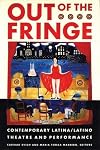 Out of the Fringe: Contemporary latina/latino theatre and performance