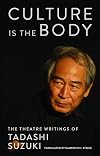 Culture is the Body: The Theatre Writings of Tadashi Suzuki