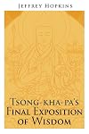 Tsong-kha-pa's Final Exposition of Wisdom