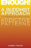Enough!: A Buddhist Approach to Finding Release from Addictive Patterns