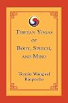 Tibetan Yogas of Body, Speech, and Mind