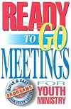 Ready-To-Go Meetings for Youth Ministry