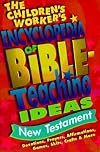 The Children's Worker's Encyclopedia of Bible-Teaching Ideas: New Testament