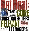 Get Real: Making Core Christian Beliefs Relevant to Teenagers