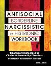 Antisocial, Borderline, Narcissistic and Histrionic Workbook: Treatment Strategies for Cluster B Personality Disorders