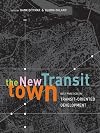 The New Transit Town: Best Practices In Transit-Oriented Development