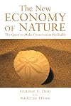 The New Economy of Nature: The Quest to Make Conservation Profitable