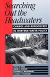 Searching Out the Headwaters: Change And Rediscovery In Western Water Policy