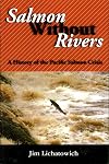 Salmon Without Rivers: A History Of The Pacific Salmon Crisis