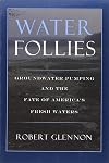 Water Follies: Groundwater Pumping And The Fate Of America's Fresh Waters