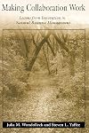 Making Collaboration Work: Lessons From Innovation In Natural Resource Managment