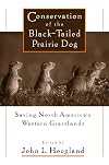 Conservation of the Black-Tailed Prairie Dog: Saving North America's Western Grasslands