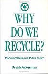 Why Do We Recycle?: Markets, Values, and Public Policy