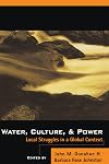 Water, Culture, and Power: Local Struggles In A Global Context