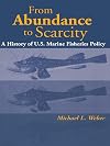 From Abundance to Scarcity: A History Of U.S. Marine Fisheries Policy