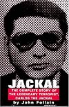 Jackal: The Complete Story of the Legendary Terrorist, Carlos the Jackal