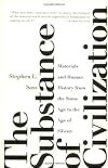 The Substance of Civilization: Materials and Human History from the Stone Age to the Age of Silicon