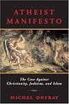Atheist Manifesto: The Case Against Christianity, Judaism, and Islam