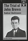 The Trial of John Brown: Radical Abolitionist