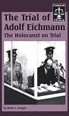 The Trial of Adolf Eichmann: The Holocaust on Trial