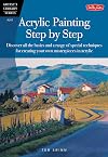 Acrylic Painting Step by Step: Discover all the basics and a range of special techniques for creating your own masterpieces in acrylic (Artist's Library)