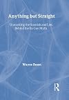 Anything but Straight: Unmasking the Scandals and Lies Behind the Ex-Gay Myth