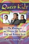 Queer Kids: The Challenges and Promise for Lesbian, Gay, and Bisexual Youth (Haworth Gay & Lesbian Studies)
