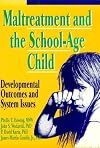 Maltreatment and the School-Age Child: Developmental Outcomes and System Issues (Haworth Health and Social Policy)