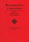 Retrospective conversion history, approaches, considerations
