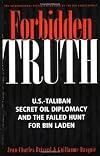 Forbidden Truth: U.S.-Taliban Secret Oil Diplomacy, Saudi Arabia and the Failed Search for bin Laden