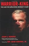 Warrior King: The Case for Impeaching George Bush