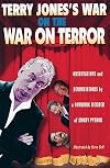 Terry Jones's War on the War on Terror: Observations and Denunciations by a Founding Member of Monty Python