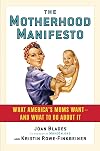 The Motherhood Manifesto: What America's Moms Want - and What To Do About It