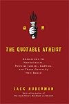 The Quotable Atheist: Ammunition for nonbelievers, political junkies, gadflies, and those generally hell-bound