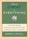 How to Cheat at Everything: A Con Man Reveals the Secrets of the Esoteric Trade of Cheating, Scams, and Hustles