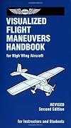 Visualized Flight Maneuvers Handbook: For High Wing Aircraft (Visualized Flight Maneuvers Handbooks Series)