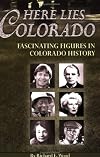 Here Lies Colorado: Fascinating Figures in Colorado History