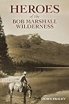Heroes of the Bob Marshall Wilderness