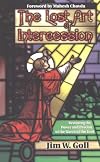 The Lost Art of Intercession: Restoring the Power and Passion of the Watch of the Lord
