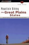 Mountain Biking the Great Plains States: Iowa, Kansas, Nebraska, South Dakota, North Dakota (America By Mountain Bike Series)