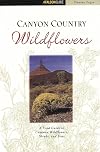 Canyon Country Wildflowers: Including Arches and Canyonlands National Parks