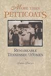 More Than Petticoats: Remarkable Tennessee Women